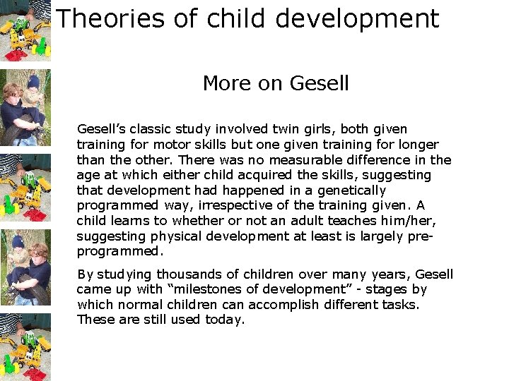 Theories of child development More on Gesell’s classic study involved twin girls, both given
