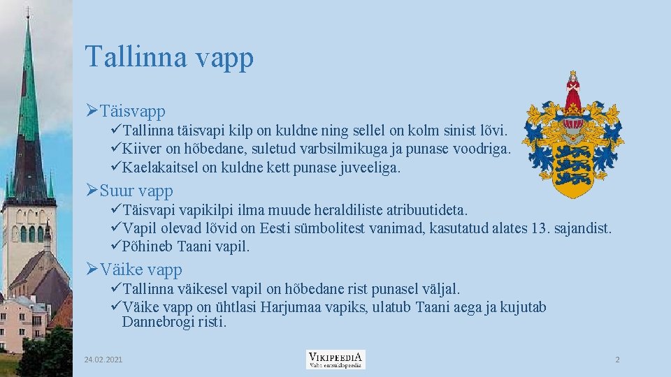 Tallinna vapp ØTäisvapp üTallinna täisvapi kilp on kuldne ning sellel on kolm sinist lõvi.