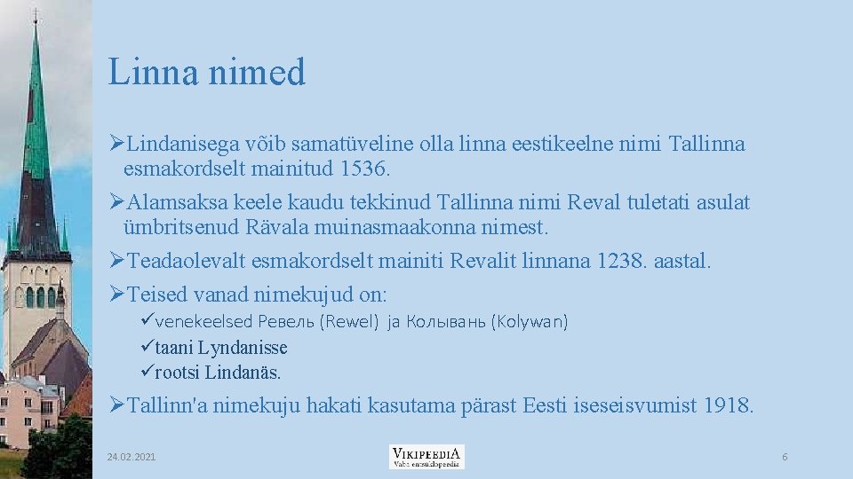 Linna nimed ØLindanisega võib samatüveline olla linna eestikeelne nimi Tallinna esmakordselt mainitud 1536. ØAlamsaksa