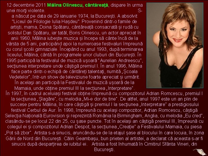 12 decembrie 2011 Mălina Olinescu, cântăreaţă dispare în urma unei morţi violente. Sa născut