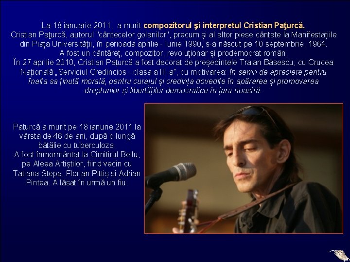 La 18 ianuarie 2011, a murit compozitorul şi interpretul Cristian Paţurcă, autorul "cântecelor golanilor",