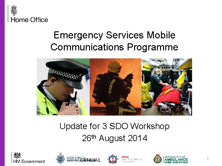 Emergency Services Mobile Communications Programme Update for 3 SDO Workshop 26 th August 2014