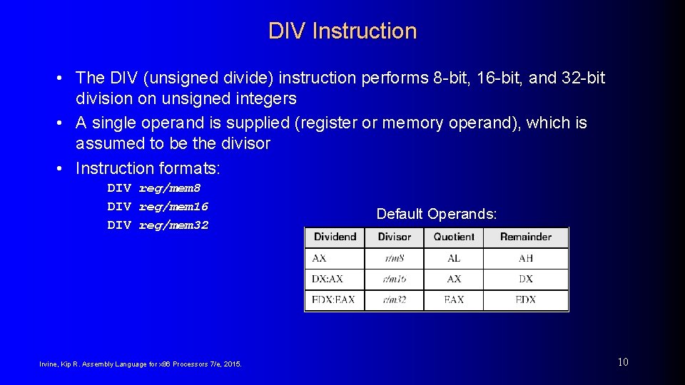 DIV Instruction • The DIV (unsigned divide) instruction performs 8 -bit, 16 -bit, and