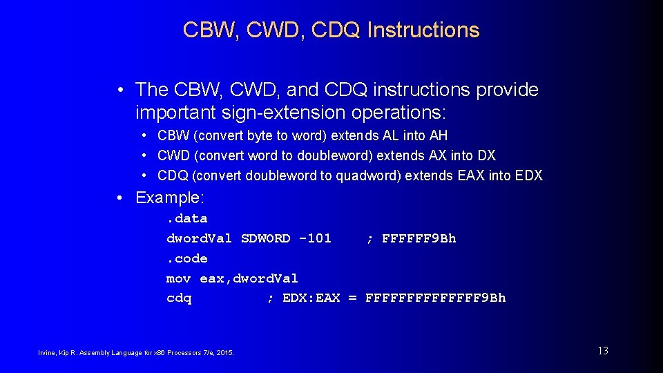 CBW, CWD, CDQ Instructions • The CBW, CWD, and CDQ instructions provide important sign-extension CBW, CWD, CDQ Instructions • The CBW, CWD, and CDQ instructions provide important sign-extension