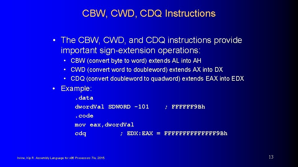 CBW, CWD, CDQ Instructions • The CBW, CWD, and CDQ instructions provide important sign-extension