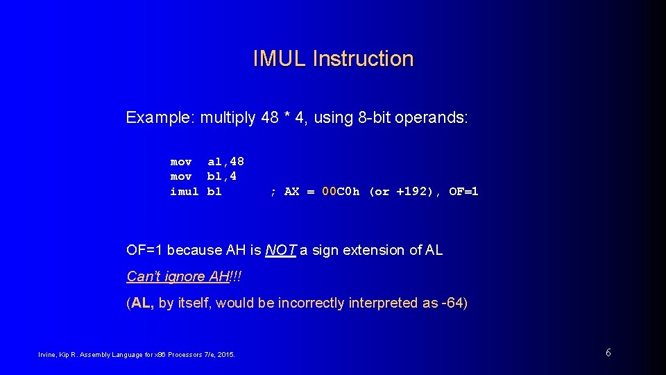 IMUL Instruction Example: multiply 48 * 4, using 8 -bit operands: mov al, 48