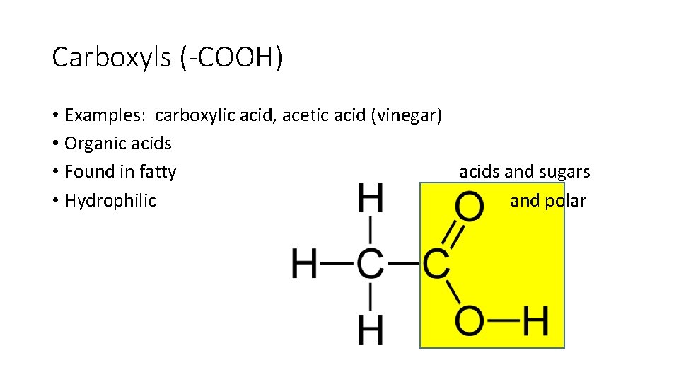 Carboxyls (-COOH) • Examples: carboxylic acid, acetic acid (vinegar) • Organic acids • Found