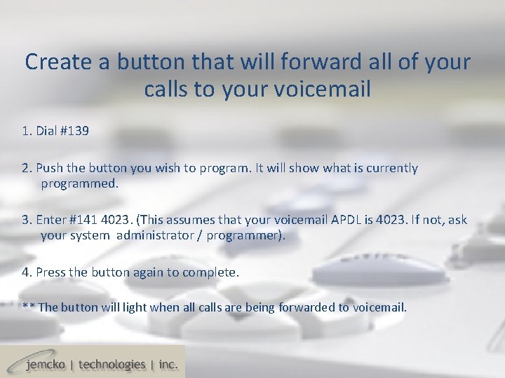 Create a button that will forward all of your calls to your voicemail 1. Create a button that will forward all of your calls to your voicemail 1.