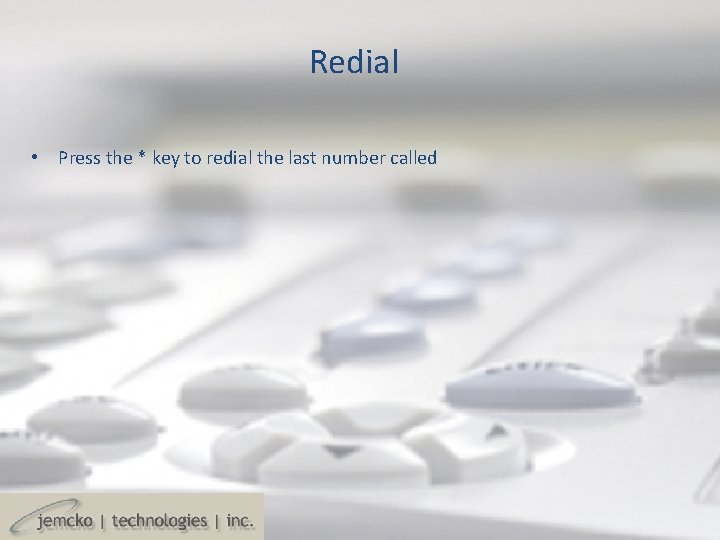Redial • Press the * key to redial the last number called Redial • Press the * key to redial the last number called