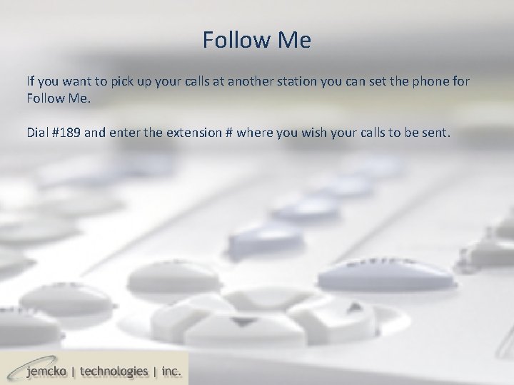 Follow Me If you want to pick up your calls at another station you Follow Me If you want to pick up your calls at another station you
