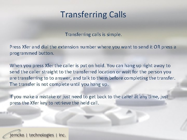 Transferring Calls Transferring calls is simple. Press Xfer and dial the extension number where Transferring Calls Transferring calls is simple. Press Xfer and dial the extension number where