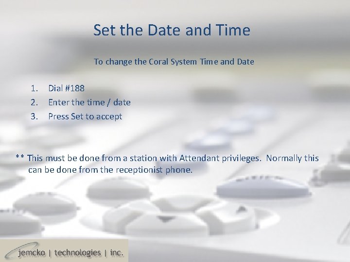 Set the Date and Time To change the Coral System Time and Date 1. Set the Date and Time To change the Coral System Time and Date 1.