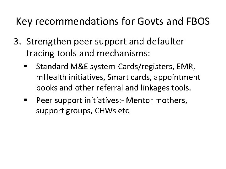 Key recommendations for Govts and FBOS 3. Strengthen peer support and defaulter tracing tools