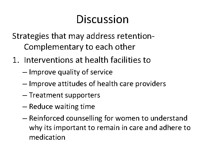 Discussion Strategies that may address retention. Complementary to each other 1. Interventions at health