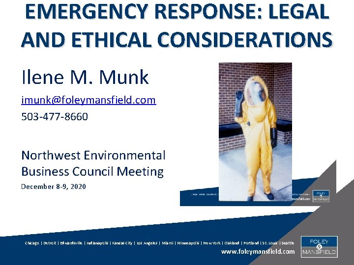 EMERGENCY RESPONSE: LEGAL AND ETHICAL CONSIDERATIONS Ilene M. Munk imunk@foleymansfield. com 503 -477 -8660
