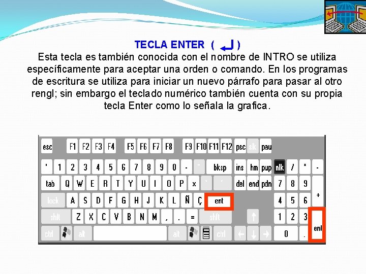 TECLA ENTER ( ) Esta tecla es también conocida con el nombre de INTRO