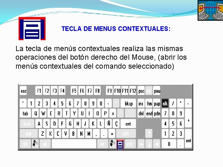 TECLA DE MENUS CONTEXTUALES: La tecla de menús contextuales realiza las mismas operaciones del