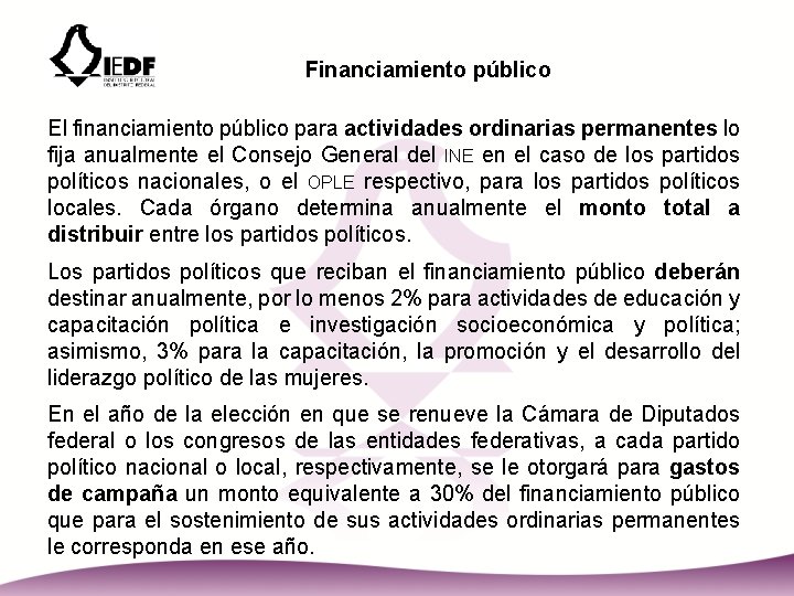 Financiamiento público El financiamiento público para actividades ordinarias permanentes lo fija anualmente el Consejo