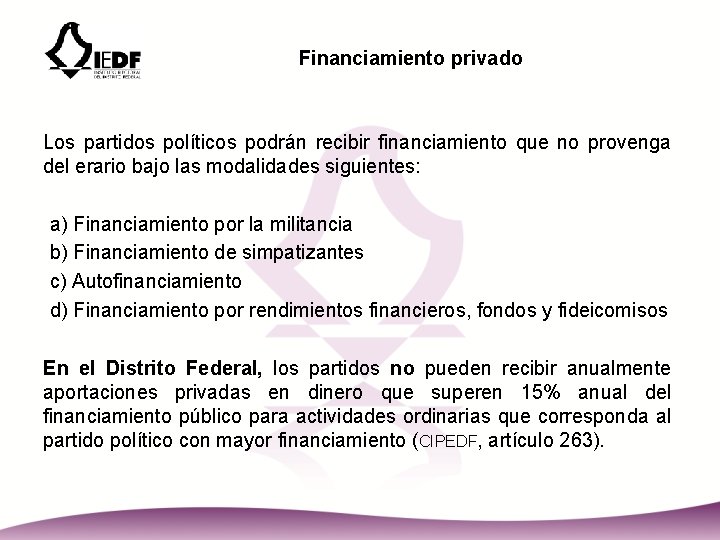 Financiamiento privado Los partidos políticos podrán recibir financiamiento que no provenga del erario bajo