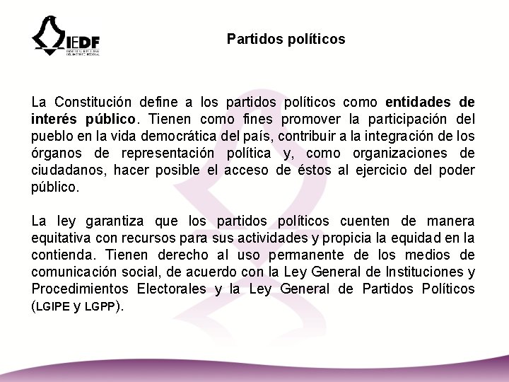 Partidos políticos La Constitución define a los partidos políticos como entidades de interés público.