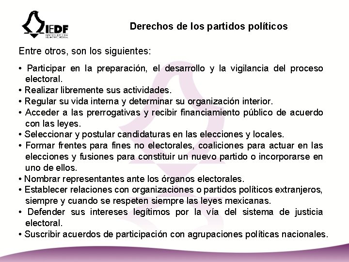 Derechos de los partidos políticos Entre otros, son los siguientes: • Participar en la