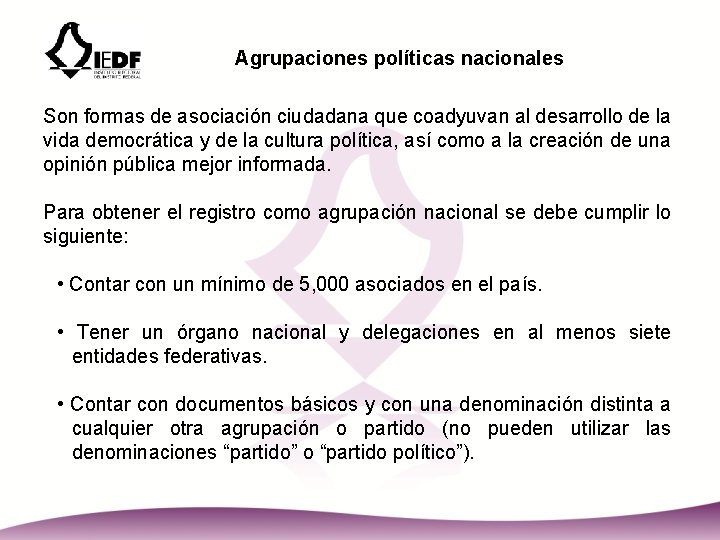 Agrupaciones políticas nacionales Son formas de asociación ciudadana que coadyuvan al desarrollo de la