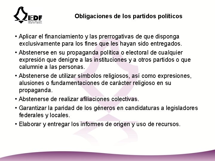 Obligaciones de los partidos políticos • Aplicar el financiamiento y las prerrogativas de que