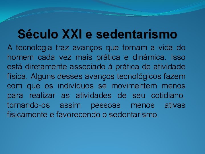 Século XXI e sedentarismo A tecnologia traz avanços que tornam a vida do homem