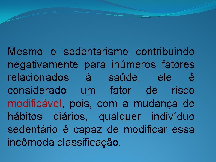 Mesmo o sedentarismo contribuindo negativamente para inúmeros fatores relacionados à saúde, ele é considerado