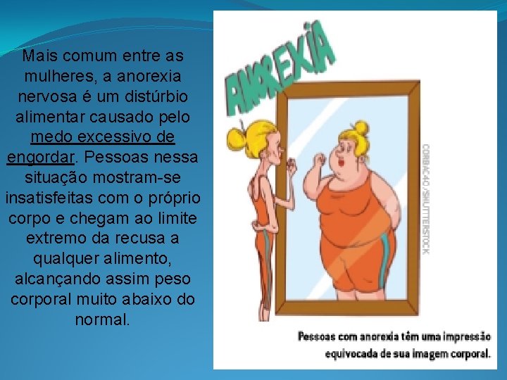 Mais comum entre as mulheres, a anorexia nervosa é um distúrbio alimentar causado pelo