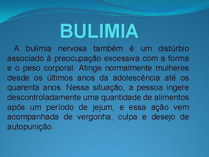 BULIMIA A bulimia nervosa também é um distúrbio associado à preocupação excessiva com a
