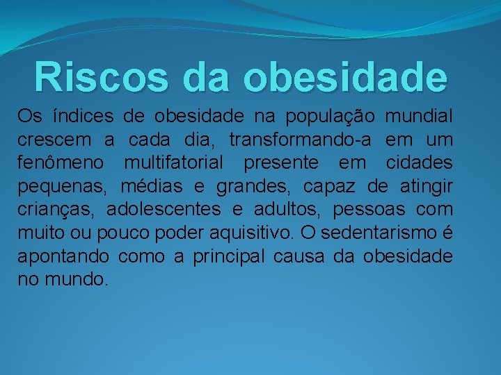 Riscos da obesidade Os índices de obesidade na população mundial crescem a cada dia,