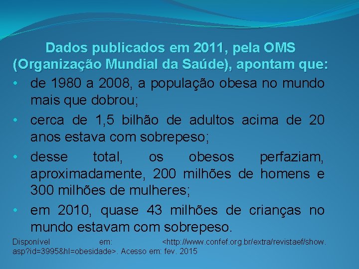Dados publicados em 2011, pela OMS (Organização Mundial da Saúde), apontam que: • de