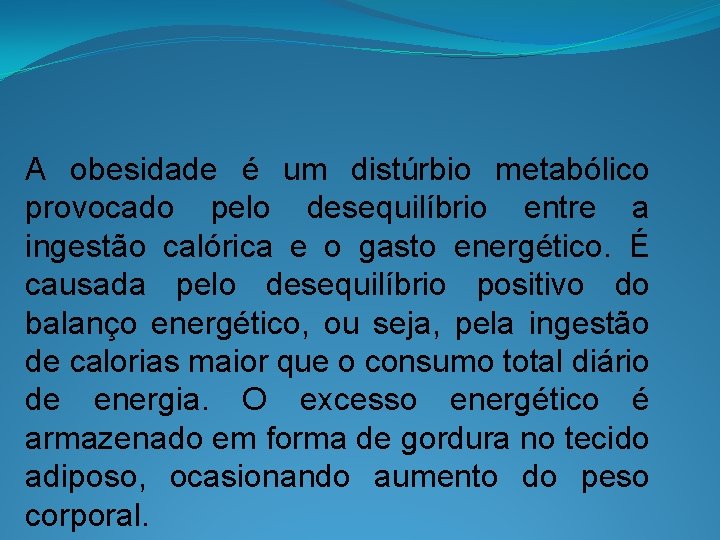 A obesidade é um distúrbio metabólico provocado pelo desequilíbrio entre a ingestão calórica e