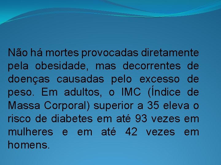 Não há mortes provocadas diretamente pela obesidade, mas decorrentes de doenças causadas pelo excesso
