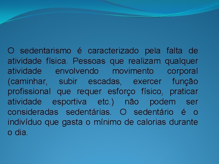 O sedentarismo é caracterizado pela falta de atividade física. Pessoas que realizam qualquer atividade