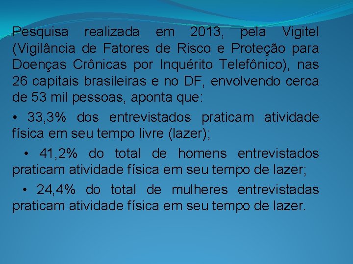 Pesquisa realizada em 2013, pela Vigitel (Vigilância de Fatores de Risco e Proteção para
