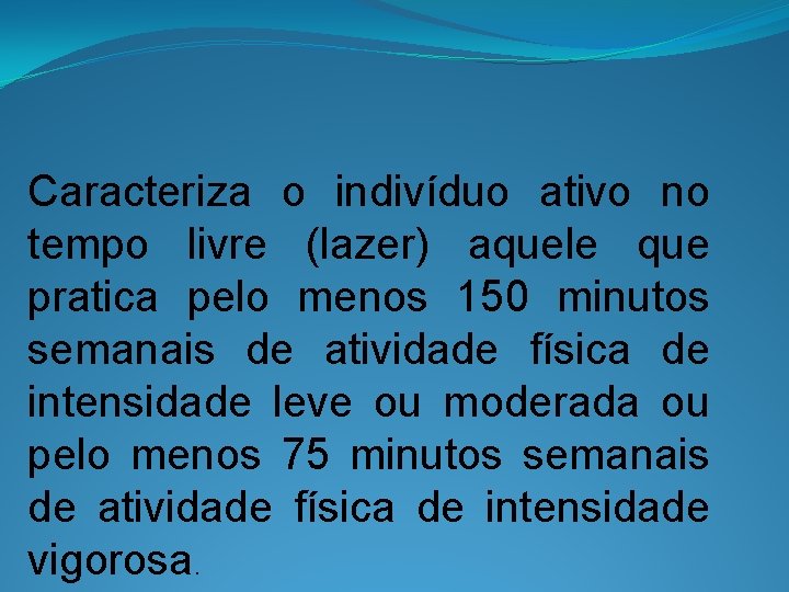 Caracteriza o indivíduo ativo no tempo livre (lazer) aquele que pratica pelo menos 150