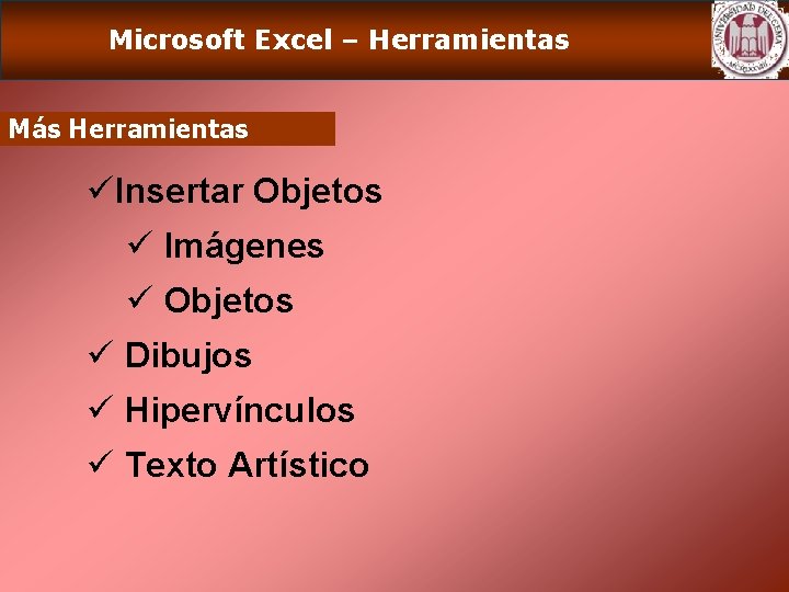Microsoft Excel – Herramientas Más Herramientas üInsertar Objetos ü Imágenes ü Objetos ü Dibujos