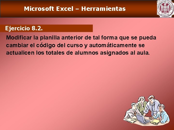 Microsoft Excel – Herramientas Ejercicio 8. 2. Modificar la planilla anterior de tal forma