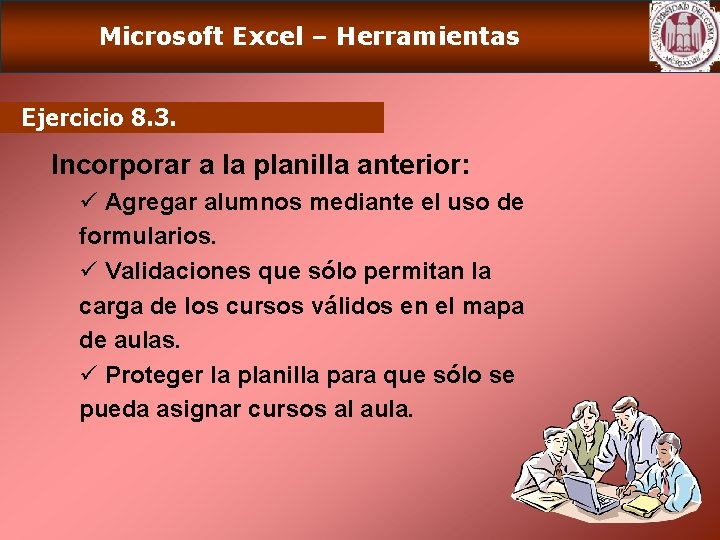 Microsoft Excel – Herramientas Ejercicio 8. 3. Incorporar a la planilla anterior: ü Agregar