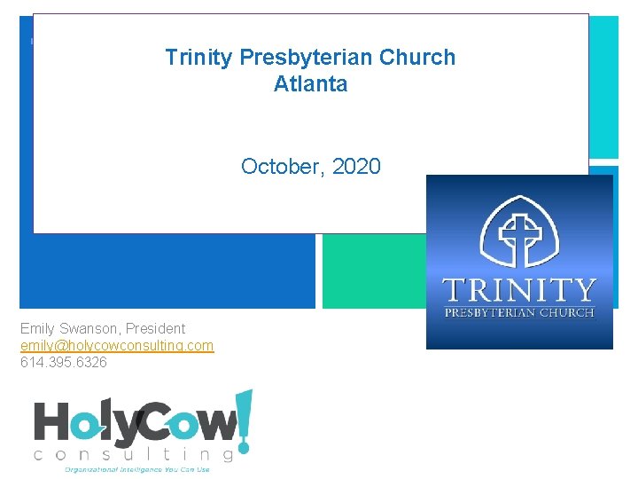 + Trinity Presbyterian Church Atlanta October, 2020 Emily Swanson, President emily@holycowconsulting. com 614. 395.