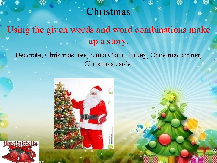 Christmas Using the given words and word combinations make up a story. Decorate, Christmas