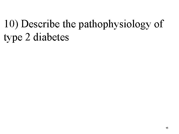 10) Describe the pathophysiology of type 2 diabetes 15 