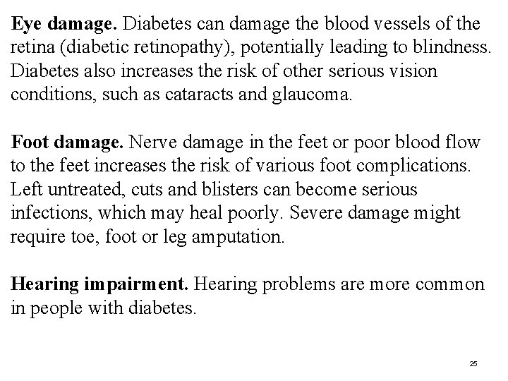 Eye damage. Diabetes can damage the blood vessels of the retina (diabetic retinopathy), potentially