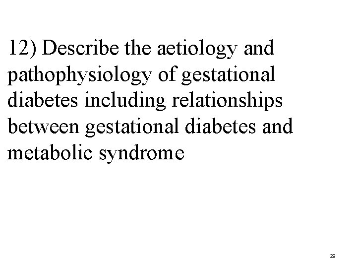12) Describe the aetiology and pathophysiology of gestational diabetes including relationships between gestational diabetes