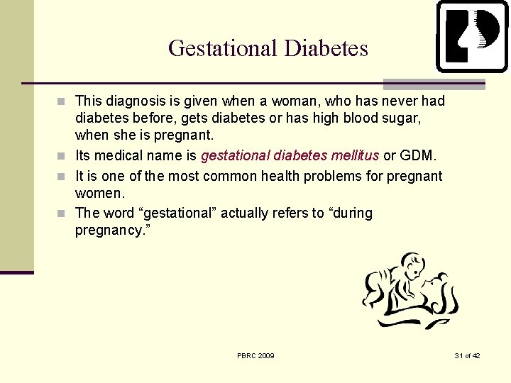 Gestational Diabetes n This diagnosis is given when a woman, who has never had