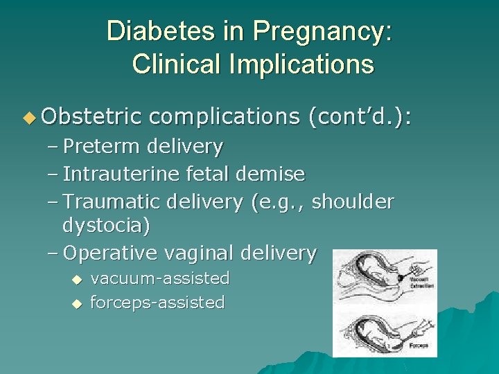 Diabetes in Pregnancy: Clinical Implications u Obstetric complications (cont’d. ): – Preterm delivery –