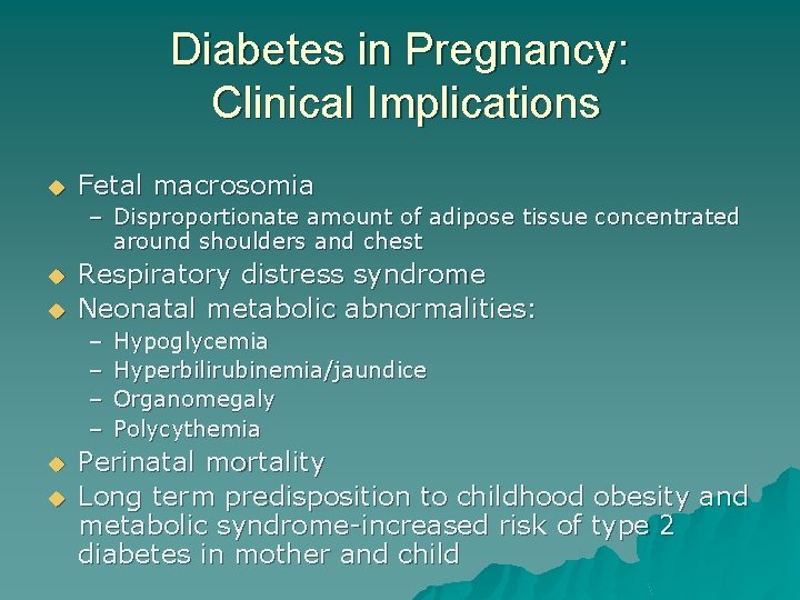 Diabetes in Pregnancy: Clinical Implications u Fetal macrosomia – Disproportionate amount of adipose tissue