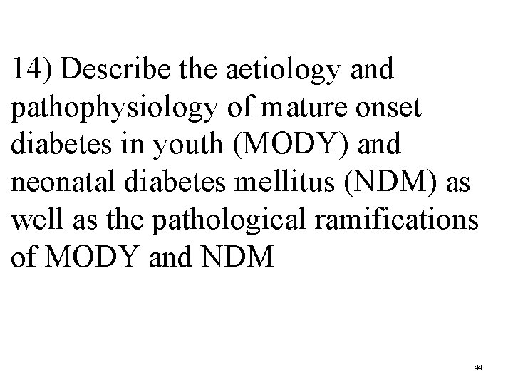 14) Describe the aetiology and pathophysiology of mature onset diabetes in youth (MODY) and